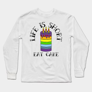 Birthday Cake Life Is Short Eat Cake - Funny Food Quotes Long Sleeve T-Shirt